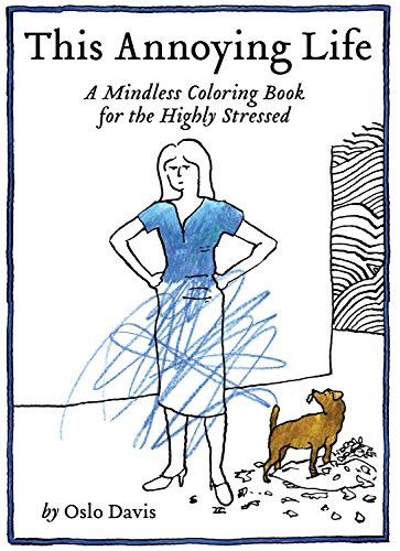 This Annoying Life (A Mindless Coloring Book for the Highly Stressed) by Oslo Davis, 9781452159782