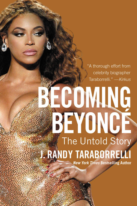 Becoming Beyoncé (The Untold Story) by J. Randy Taraborrelli, 9781455516711