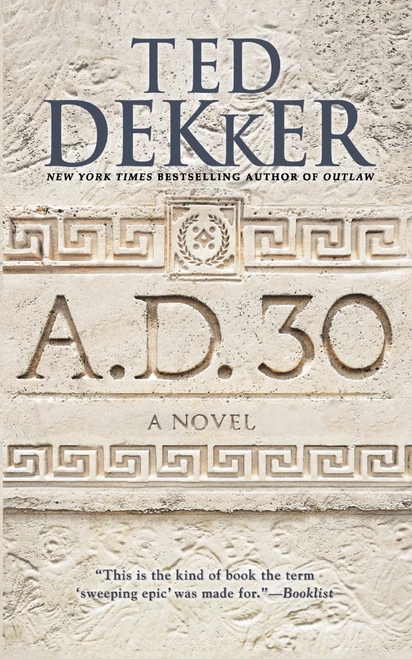 A.D. 30 (A Novel) - 9781455589203 by Ted Dekker, 9781455589203
