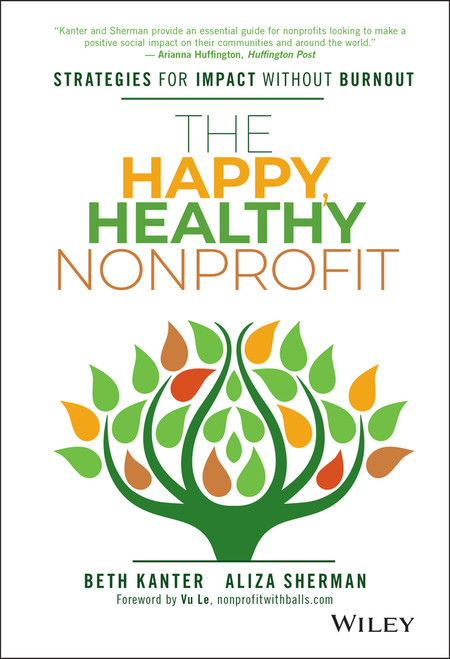 The Happy, Healthy Nonprofit (Strategies for Impact without Burnout) by Beth Kanter, Aliza Sherman, Vu Le, 9781119251118