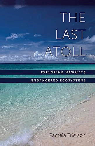 The Last Atoll (Exploring Hawai'i's Endangered Ecosystems) by Pamela Frierson, 9781595341303