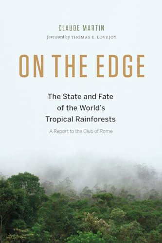 On the Edge (The State and Fate of the World's Tropical Rainforests) by Claude  Martin, Thomas E. Lovejoy, 9781771641401