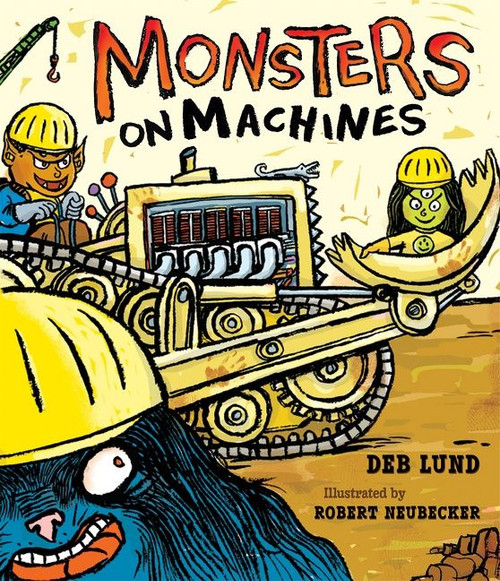 Monsters on Machines by Deb Lund, Robert Neubecker, 9780544927834