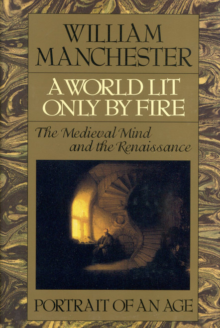 A World Lit Only by Fire (The Medieval Mind and the Renaissance - Portrait of an Age) - 9780316545310 by William Manchester, 9780316545310