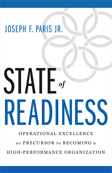 State of Readiness (Operational Excellence as Precursor to Becoming a High-Performance Organization) by Joseph F. Paris Jr., 9781626343115