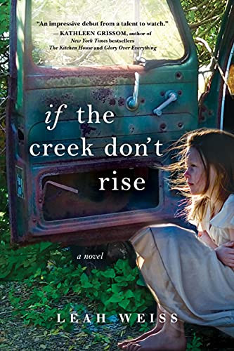 If the Creek Don't Rise (A Novel) by Leah Weiss, 9781492647454