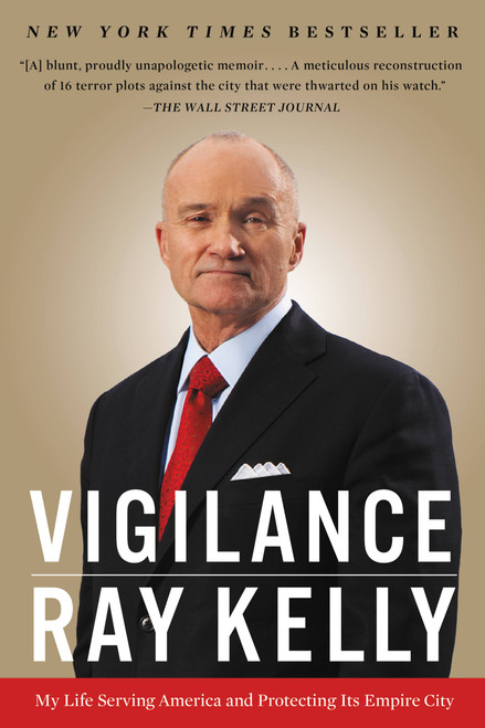 Vigilance (My Life Serving America and Protecting Its Empire City) - 9780316383783 by Ray Kelly, 9780316383783