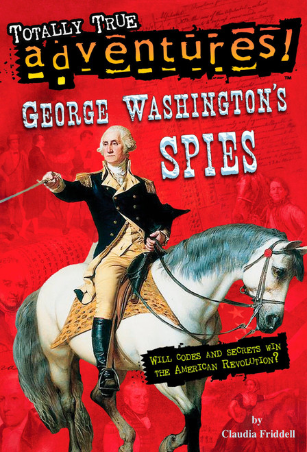 George Washington's Spies (Totally True Adventures) by Claudia Friddell, 9780399550775