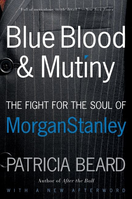 Blue Blood and Mutiny (The Fight for the Soul of Morgan Stanley) by Patricia Beard, 9780060881924