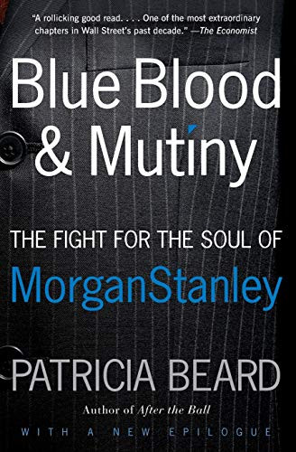 Blue Blood and Mutiny (The Fight for the Soul of Morgan Stanley) by Patricia Beard, 9780060881924