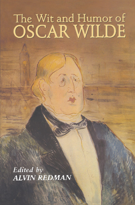 The Wit and Humor of Oscar Wilde by Oscar Wilde, Alvin Redman, 9780486206028