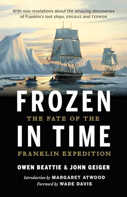 Frozen in Time (The Fate of the Franklin Expedition) by Owen Beattie, John Geiger, Margaret Atwood, Wade Davis, 9781771641739