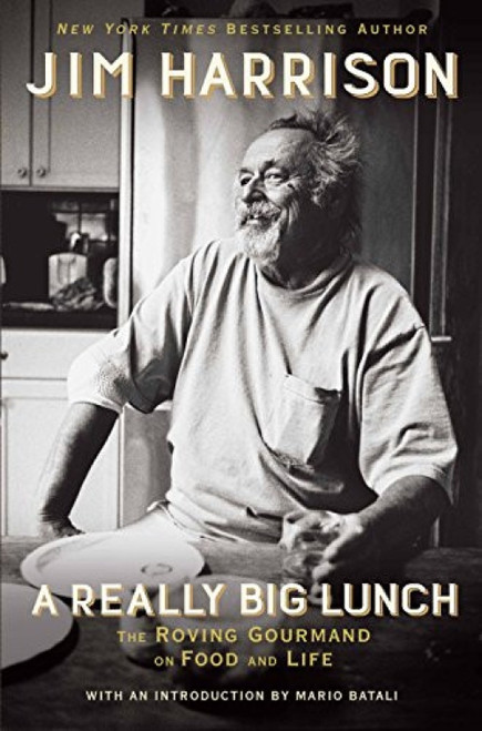 A Really Big Lunch (The Roving Gourmand on Food and Life) - 9780802126467 by Jim Harrison