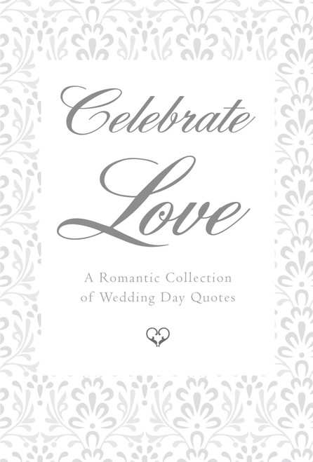 Celebrate Love (A Romantic Collection of Wedding Day Quotes) by June Eding, 9781578266609