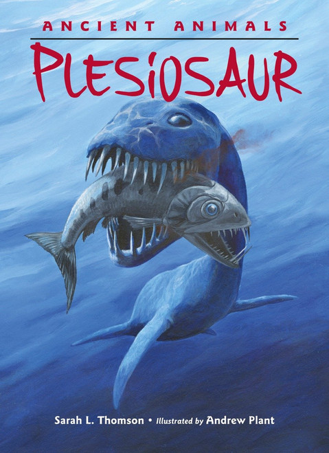 Ancient Animals: Plesiosaur by Sarah L. Thomson, Andrew Plant, 9781580895422