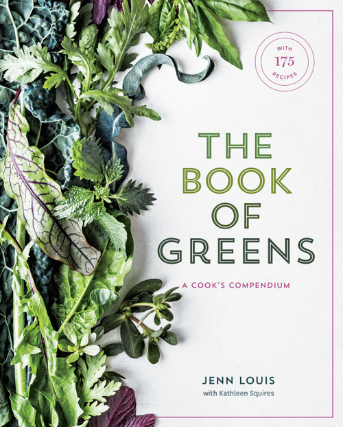 The Book of Greens (A Cook's Compendium of 40 Varieties, from Arugula to Watercress, with More Than 175 Recipes [A Cookbook]) by Jenn Louis, Kathleen Squires, 9781607749844