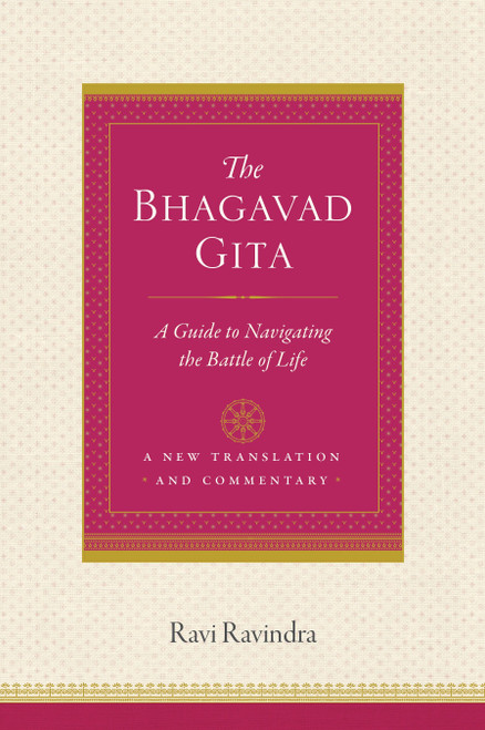 The Bhagavad Gita (A Guide to Navigating the Battle of Life) by Ravi Ravindra, 9781611804102