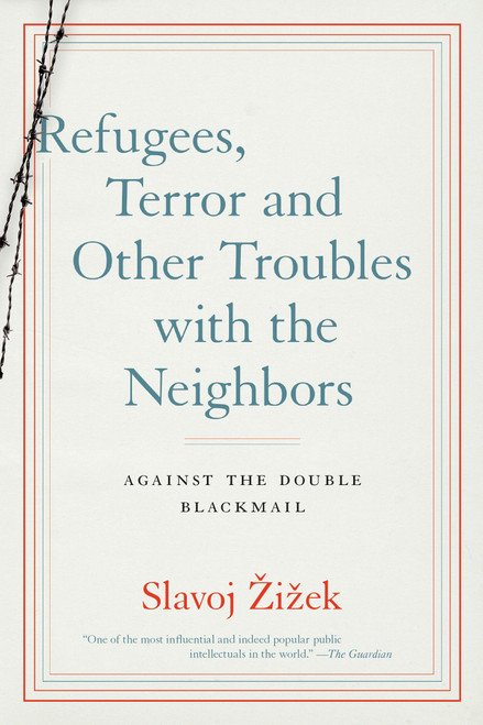 Refugees, Terror and Other Troubles with the Neighbors (Against the Double Blackmail) by Slavoj Zizek, 9781612196244