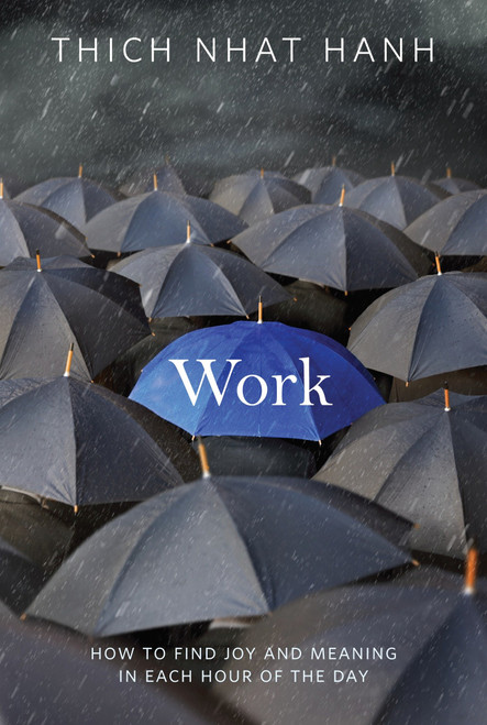 Work (How to Find Joy and Meaning in Each Hour of the Day) by Thich Nhat Hanh, 9781937006204