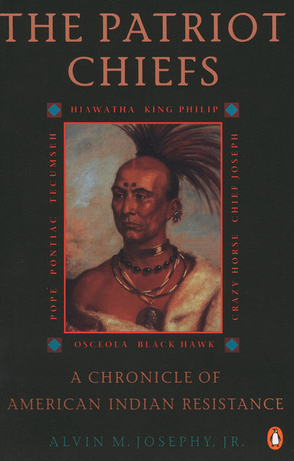 The Patriot Chiefs (A Chronicle of American Indian Resistance; Revised Edition) by Alvin M. Josephy, Jr., 9780140234633