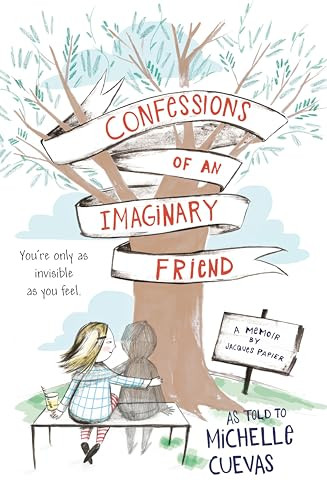 Confessions of an Imaginary Friend (A Memoir by Jacques Papier) by Michelle Cuevas, 9780147514332