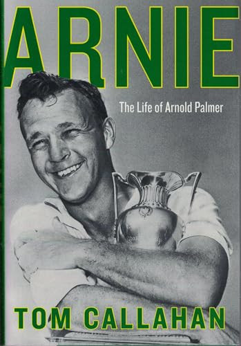 Arnie (The Life of Arnold Palmer) by Tom Callahan, 9780062439727