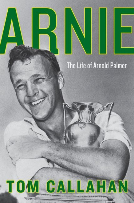 Arnie (The Life of Arnold Palmer) by Tom Callahan, 9780062439727