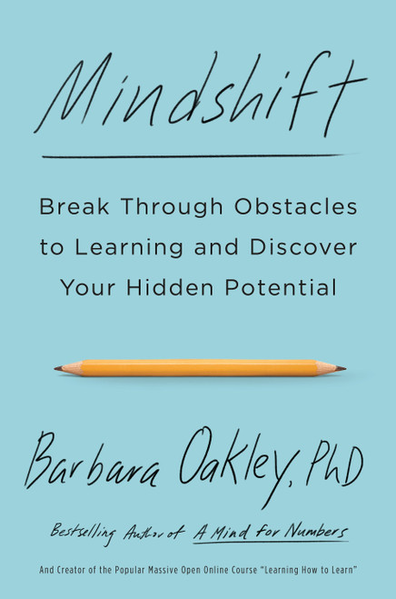 Mindshift (Break Through Obstacles to Learning and Discover Your Hidden Potential) by Barbara Oakley, PhD, 9781101982853