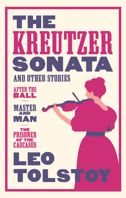 The Kreutzer Sonata and Other Stories: New Translation - 9781847494115 by Leo Tolstoy, Roger Cockrell, 9781847494115