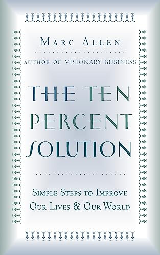 The Ten Percent Solution (Simple Steps to Improve Our Lives and Our World) by Marc Allen, 9781577312130