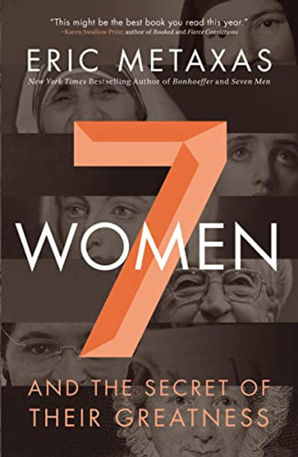 Seven Women (And the Secret of Their Greatness) - 9780718088132 by Eric Metaxas, 9780718088132