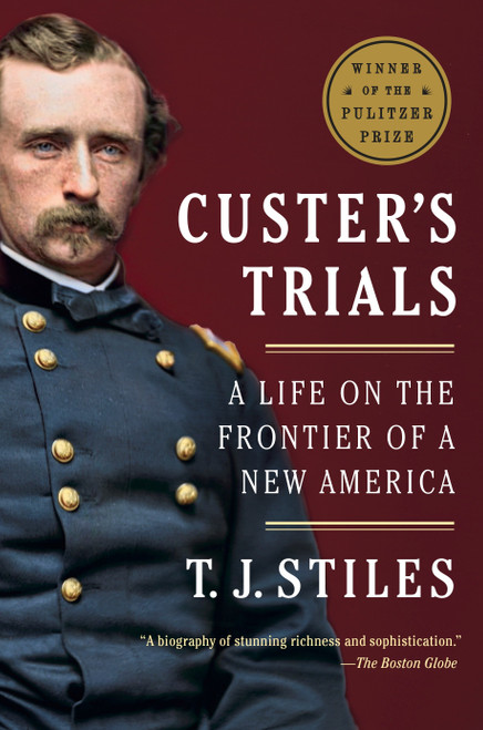 Custer's Trials (A Life on the Frontier of a New America) - 9780307475947 by T.J. Stiles, 9780307475947