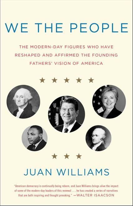 We the People (The Modern-Day Figures Who Have Reshaped and Affirmed the Founding Fathers' Vision of America) by Juan Williams, 9780307952059