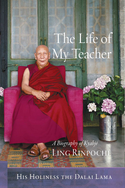 The Life of My Teacher (A Biography of Kyabjé Ling Rinpoché) by Dalai Lama, Gavin Kilty, Thupten Jinpa, 9781614293323