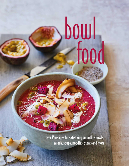 Bowl Food (Over 75 recipes for satisfying smoothie bowls, salads, soups, noodles, stews and more) by Ryland Peters & Small, 9781849758215