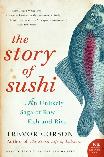 The Story of Sushi (An Unlikely Saga of Raw Fish and Rice) by Trevor Corson, 9780060883515