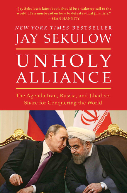 Unholy Alliance (The Agenda Iran, Russia, and Jihadists Share for Conquering the World) - 9781501141461 by Jay Sekulow, 9781501141461