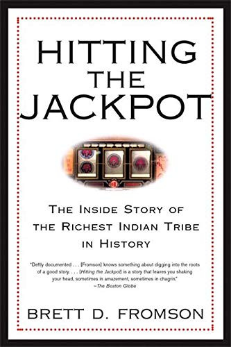 Hitting the Jackpot (The Inside Story of the Richest Indian Tribe in History) by Brett Duval Fromson, 9780802141712