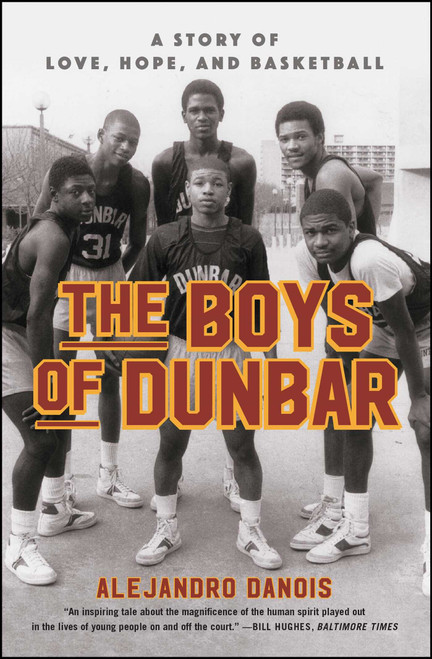 The Boys of Dunbar (A Story of Love, Hope, and Basketball) by Alejandro Danois, 9781451666984