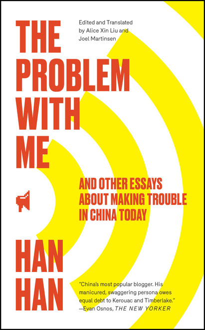 The Problem with Me (And Other Essays About Making Trouble in China Today) - 9781451660043 by Han Han, 9781451660043
