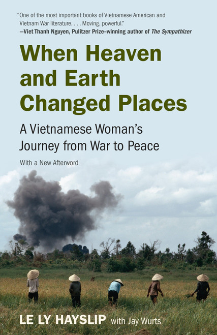 When Heaven and Earth Changed Places (A Vietnamese Woman's Journey from War to Peace) by Le Ly Hayslip, Jay Wurts, 9780525431848
