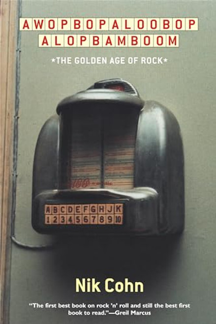 Awopbopaloobop Alopbamboom (The Golden Age of Rock) by Nik Cohn, 9780802138309