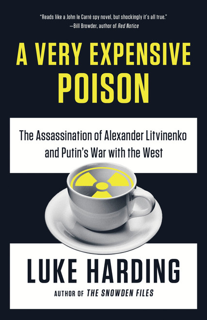 A Very Expensive Poison (The Assassination of Alexander Litvinenko and Putin's War with the West) by Luke Harding, 9781101973998