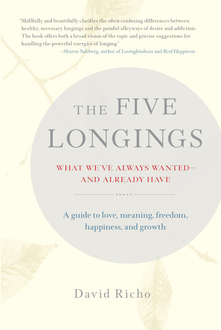 The Five Longings (What We've Always Wanted-and Already Have) by David Richo, 9781611803624