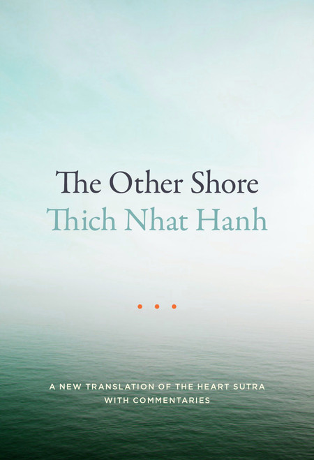 The Other Shore (A New Translation of the Heart Sutra with Commentaries) by Thich Nhat Hanh, 9781941529140