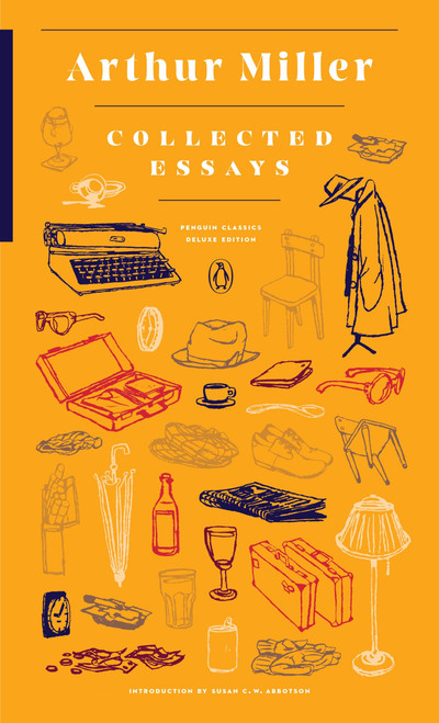 Collected Essays ((Penguin Classics Deluxe Edition)) by Arthur Miller, Susan C. W. Abbotson, 9780143108498