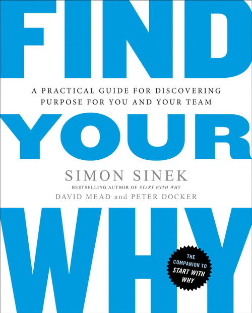 Find Your Why (A Practical Guide for Discovering Purpose for You and Your Team) by Simon Sinek, David Mead, Peter Docker, 9780143111726