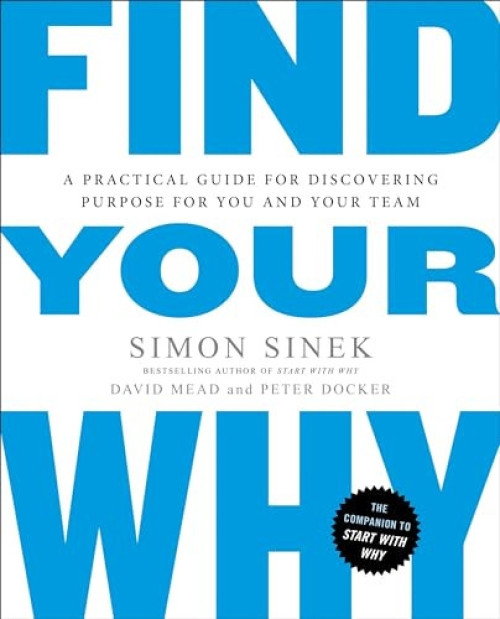 Find Your Why (A Practical Guide for Discovering Purpose for You and Your Team) by Simon Sinek, David Mead, Peter Docker, 9780143111726