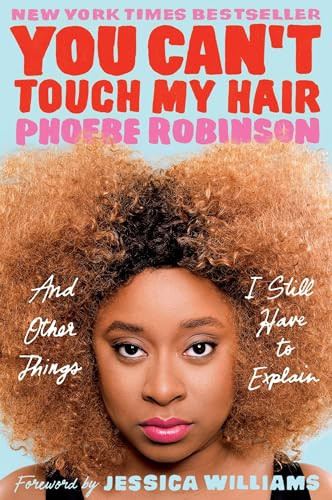 You Can't Touch My Hair (And Other Things I Still Have to Explain) by Phoebe Robinson, Jessica Williams, 9780143129202