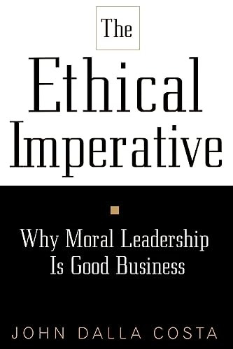 The Ethical Imperative (Why Moral Leadership Is Good Business) by John Dalla Costa, 9780738201306